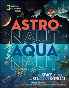 Astronaut-Aquanaut: How Space Science and Sea Science Interact (National Geographic Kids)